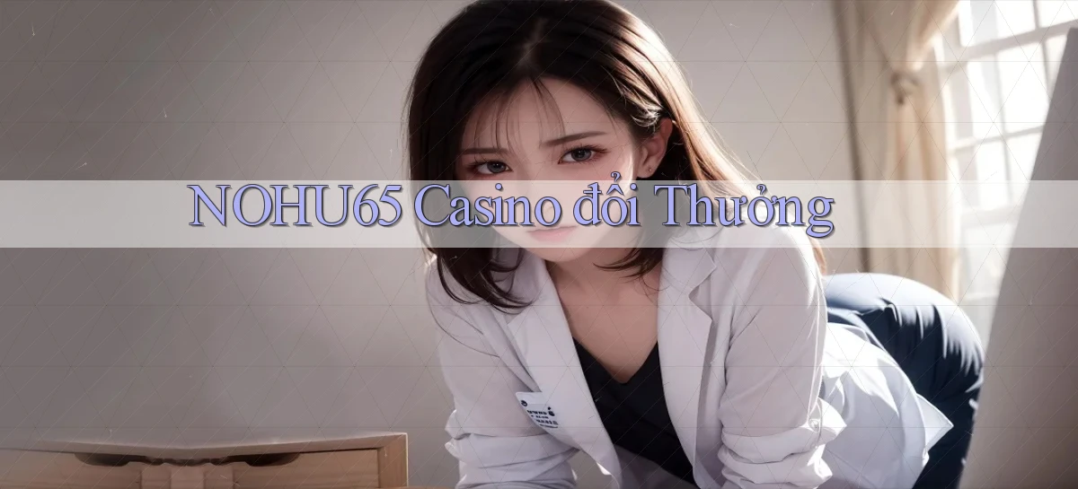 nohu65 casino đổi thưởng