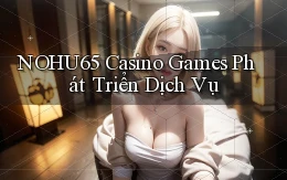 nohu65  casino games phát triển dịch vụ