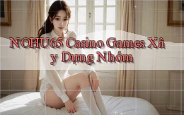 nohu65  casino games xây dựng nhóm