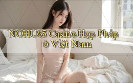 nohu65 casino hợp pháp ở việt nam