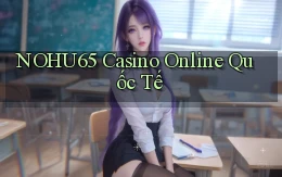 nohu65 casino online quốc tế