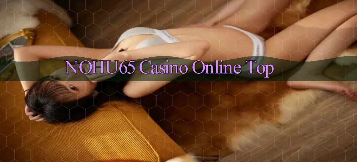 nohu65   Website Game   Đăng Nhập Mở 24 Giờ