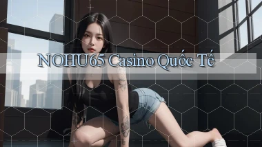 nohu65 casino quốc tế