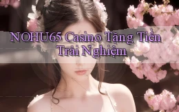 nohu65 casino tặng tiền trải nghiệm