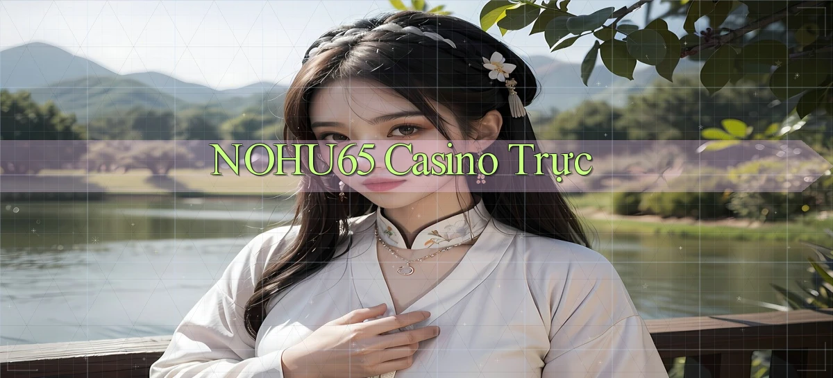 nohu65 casino trực