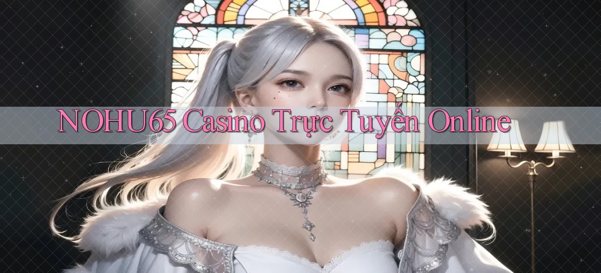 nohu65   Website Game   Đăng Nhập Mở 24 Giờ
