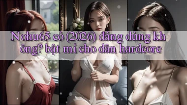 Nohu65 có (2026) đáng dùng không bật mí cho dân hardcore