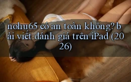 nohu65 có an toàn không bài viết đánh giá trên iPad (2026)