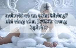 nohu65 có an toàn không khi sáng sớm (2026) trong 3 phút