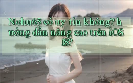 Nohu65 có uy tín không hướng dẫn nâng cao trên iOS 18