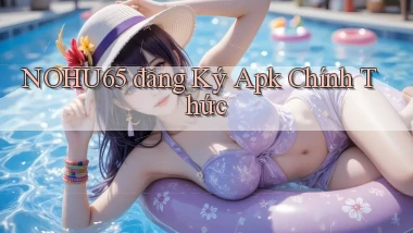 nohu65  đăng ký apk chính thức