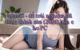 Nohu65   để trải nghiệm đã được chỉnh sửa (2026) bản cho PC
