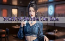 nohu65  đổi mới cấu trúc