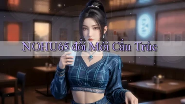 nohu65  đổi mới cấu trúc
