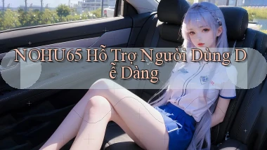 nohu65  hỗ trợ người dùng dễ dàng