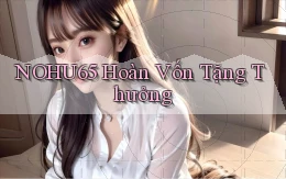 nohu65  hoàn vốn tặng thưởng