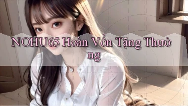 nohu65  hoàn vốn tặng thưởng