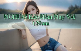 nohu65  kèo hôm nay việt nam
