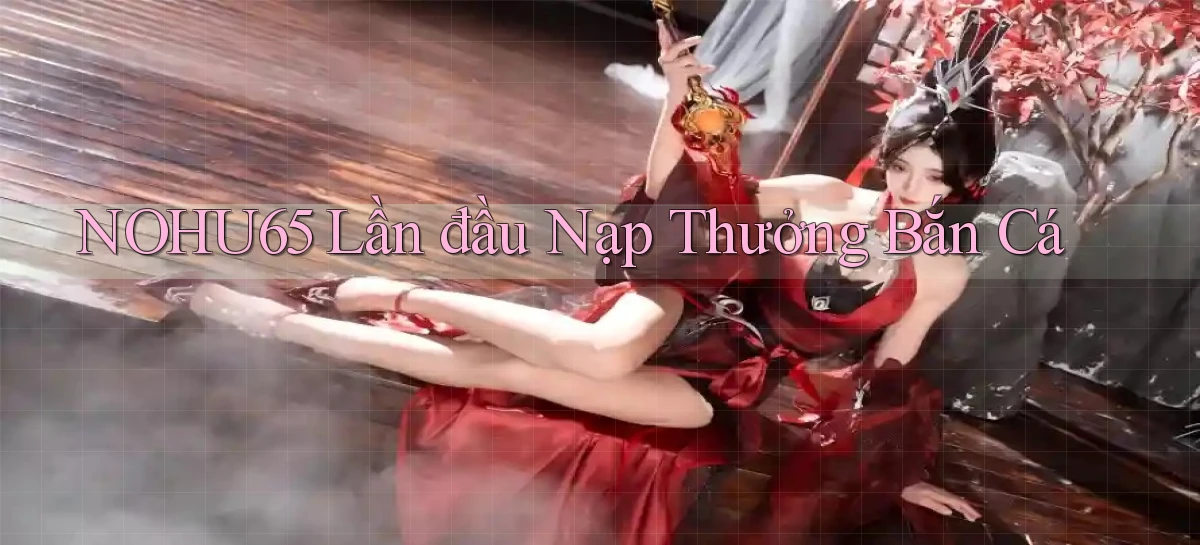nohu65   Website Game   Đăng Nhập Mở 24 Giờ