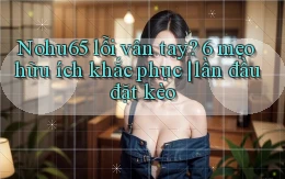 Nohu65 lỗi vân tay 6 mẹo hữu ích khắc phục lần đầu đặt kèo