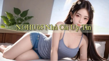nohu65 nhà cái uy tín