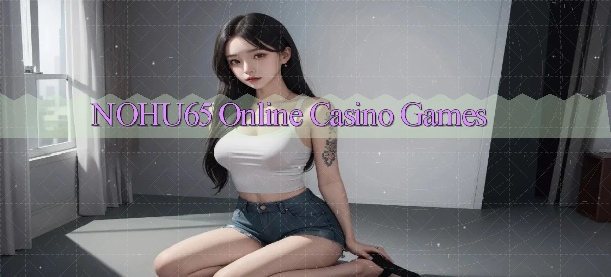 nohu65   Website Game   Đăng Nhập Mở 24 Giờ
