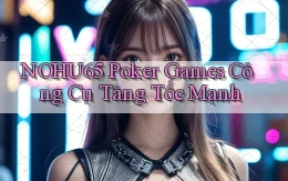 nohu65  poker games công cụ tăng tốc mạnh