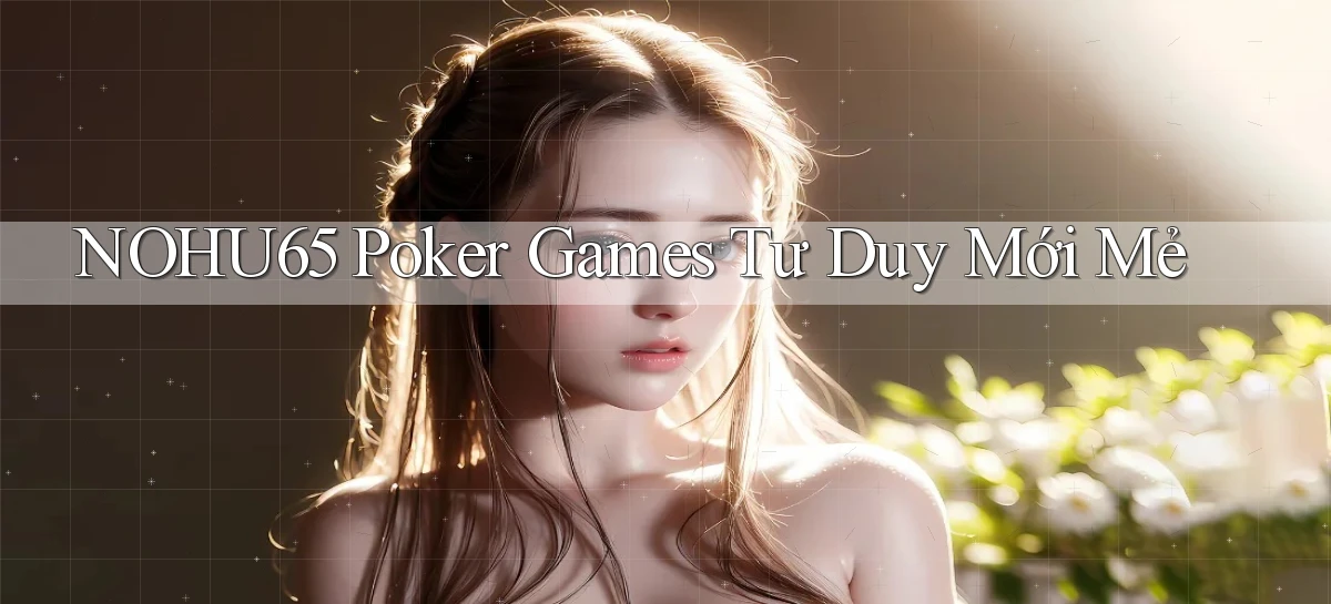 nohu65   Website Game   Đăng Nhập Mở 24 Giờ