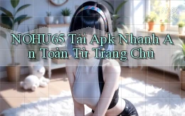 nohu65  tải apk nhanh an toàn từ trang chủ