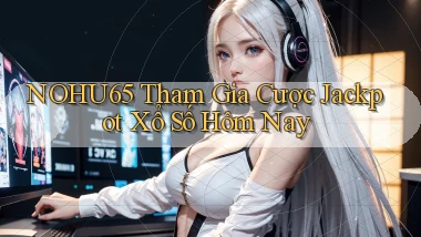nohu65  tham gia cược jackpot xổ số hôm nay