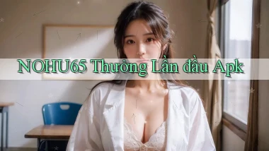 nohu65  thưởng lần đầu apk