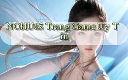 nohu65  trang game uy tín