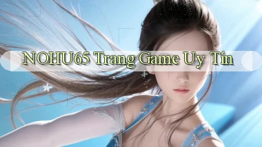 nohu65  trang game uy tín