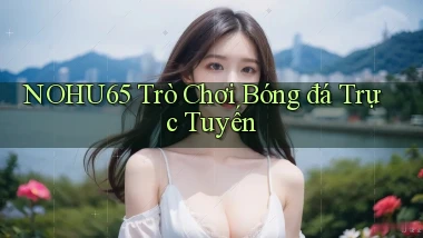 nohu65  trò chơi bóng đá trực tuyến