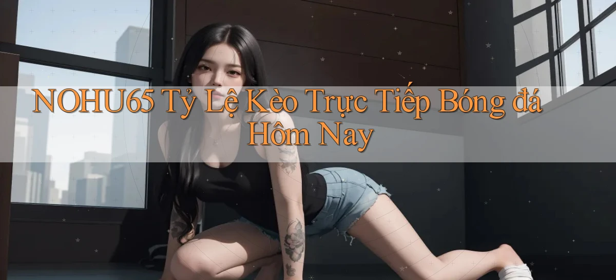 nohu65   Website Game   Đăng Nhập Mở 24 Giờ