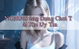 nohu65  ứng dụng chơi tài xỉu uy tín