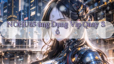 nohu65  ứng dụng vip quay số