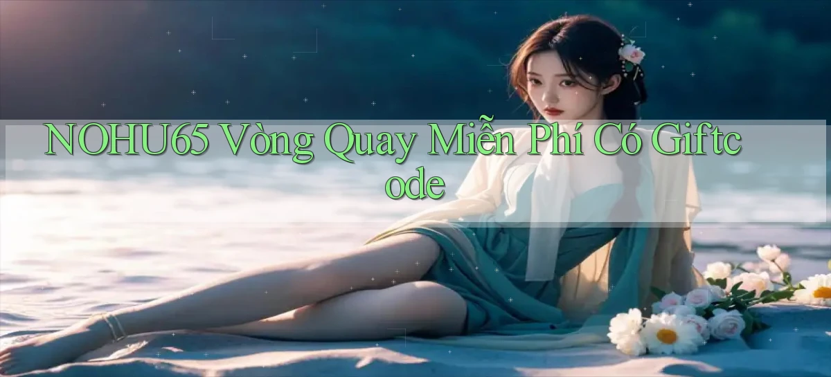 nohu65  vòng quay miễn phí có giftcode