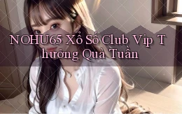 nohu65  xổ số club vip thưởng quà tuần