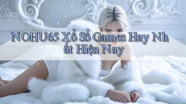 nohu65  xổ số games hay nhất hiện nay