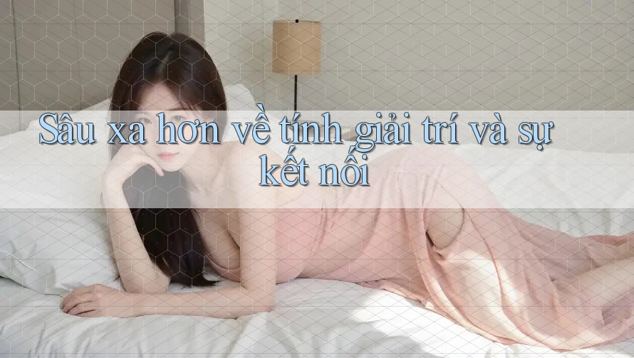 Sâu xa hơn về tính giải trí và sự kết nối Sâu xa hơn về tính giải trí và sự kết nối