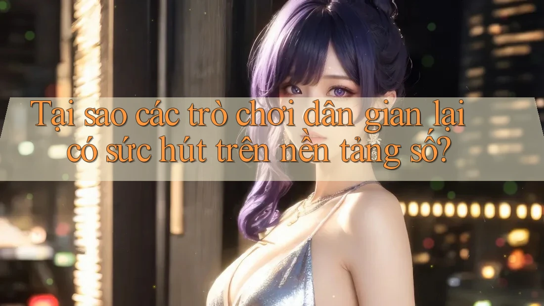 Tại sao các trò chơi dân gian lại có sức hút trên nền tảng số?