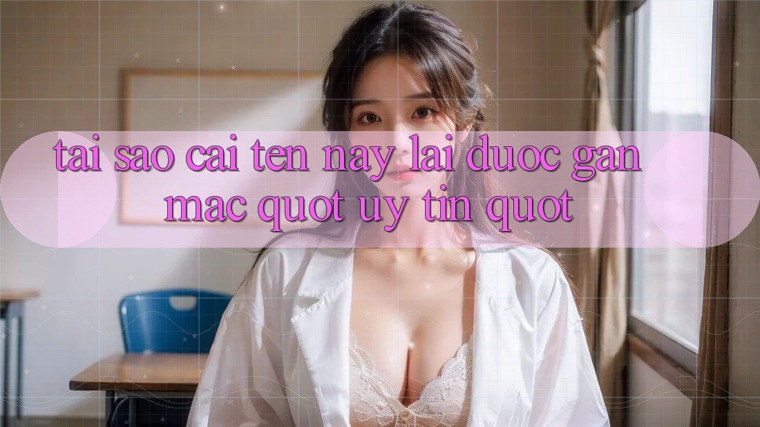 Tại sao cái tên này lại được gán mác " uy tín" ? Tại sao cái tên này lại được gán mác " uy tín" ?