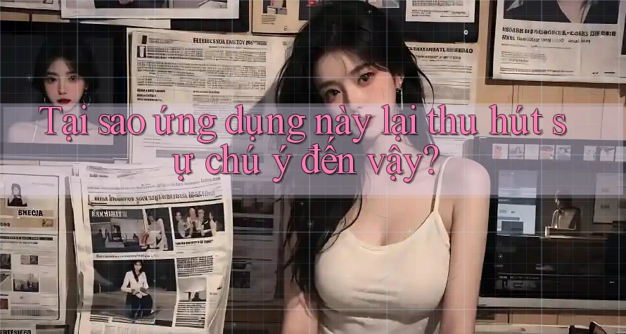 Tại sao ứng dụng này lại thu hút sự chú ý đến vậy? Tại sao ứng dụng này lại thu hút sự chú ý đến vậy?