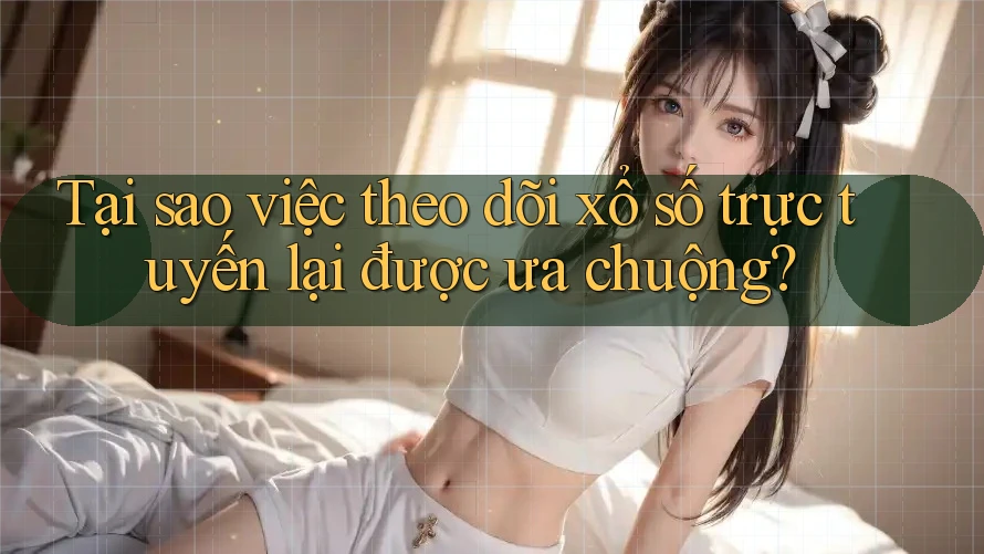 Tại sao việc theo dõi xổ số trực tuyến lại được ưa chuộng? Tại sao việc theo dõi xổ số trực tuyến lại được ưa chuộng?