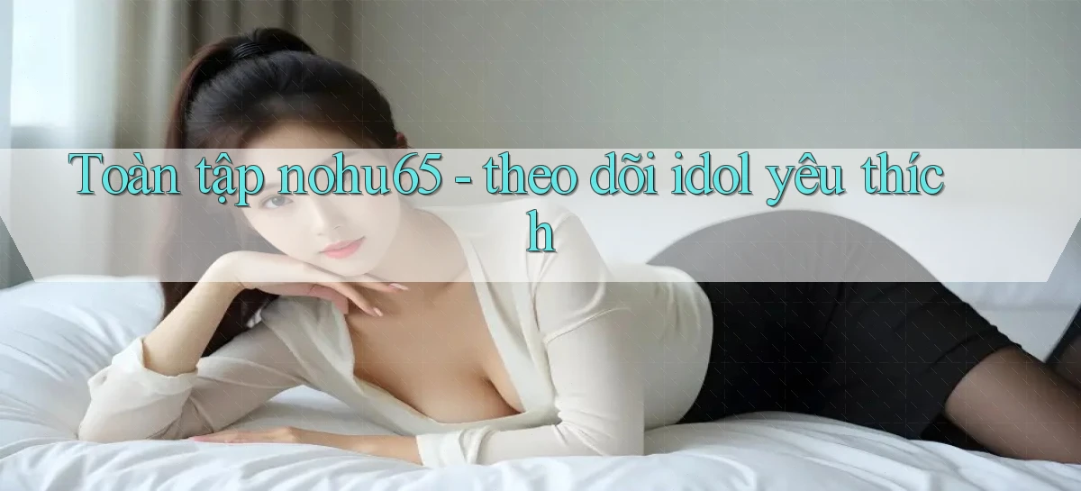 nohu65   Website Game   Đăng Nhập Mở 24 Giờ