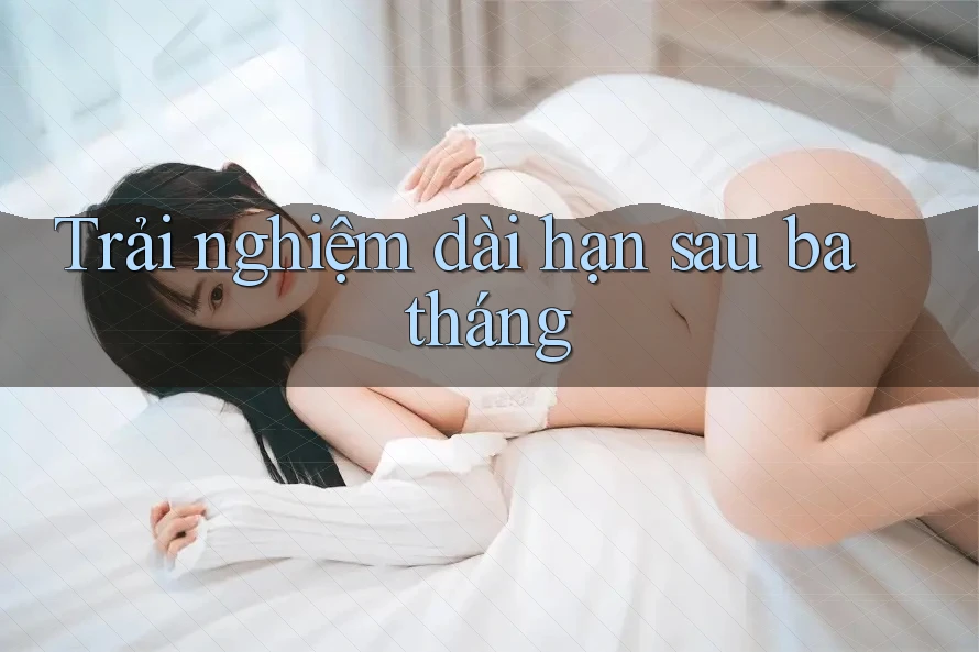 Trải nghiệm dài hạn sau ba tháng